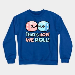 That's How We Roll! Cute Die Pun Crewneck Sweatshirt